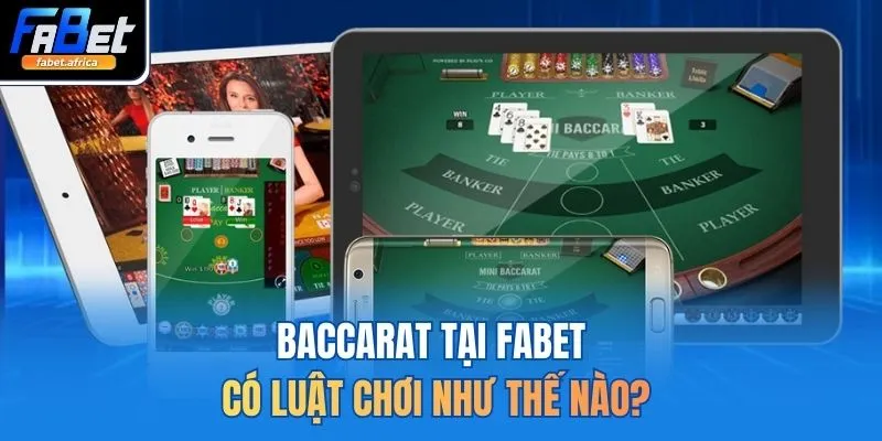 Baccarat FABET - Cập nhật luật chơi Hiệu Quả top 1 Cho bạn 3 Baccarat tại FABET có luật chơi như thế nào?