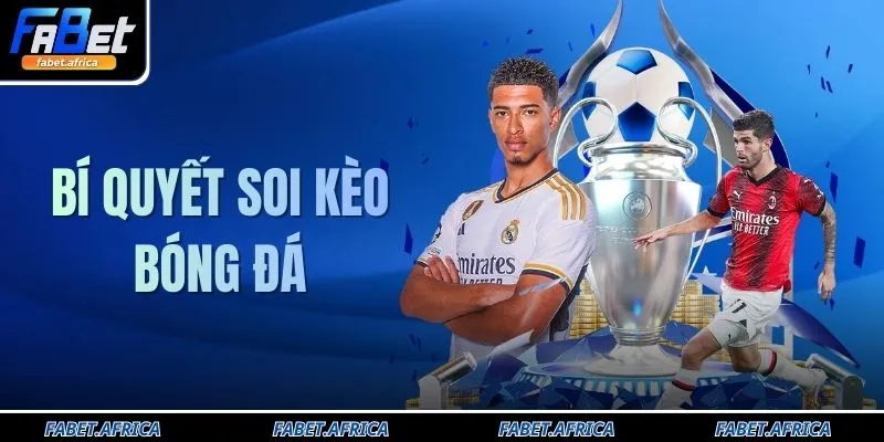 Bí Quyết Soi Kèo Bóng Đá - 3 Tuyệt Kỹ Tại Nhà Cái FABET 4 Bí Quyết Soi Kèo Bóng Đá - 3 Tuyệt Kỹ Tại Nhà Cái FABET