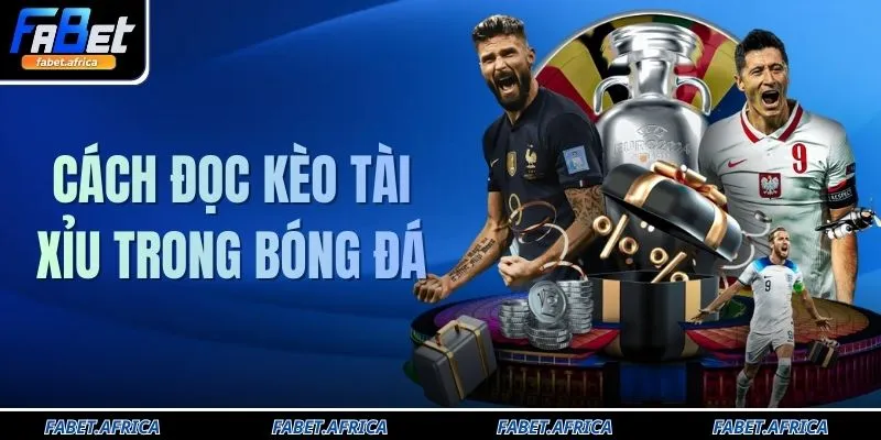 Cách Đọc Kèo Tài Xỉu Trong Bóng Đá - 3 Loại Hình Tại FABET 6 Cách Đọc Kèo Tài Xỉu - 3 Loại Hình Trong Bóng Đá Tại FABET