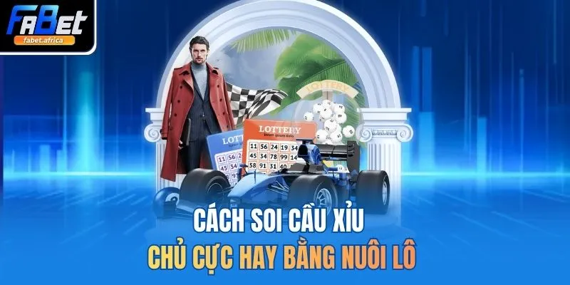 Cách soi cầu xỉu chủ cực hay bằng nuôi lô