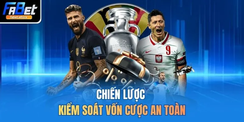 Chiến lược kiểm soát vốn cược an toàn