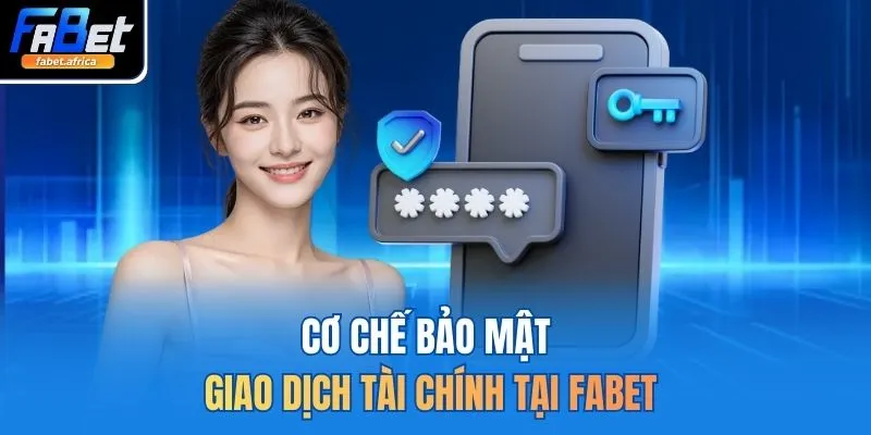 Chính Sách Bảo Mật 2 Cơ chế bảo mật giao dịch tài chính tại FABET