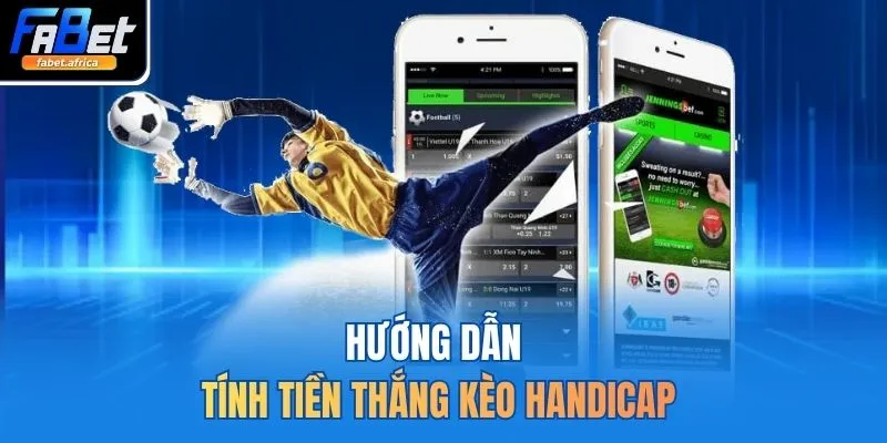 Kèo Châu Á 1 Ăn 99 Tại FABET Siêu Hấp Dẫn Hiện Nay 4 Hướng dẫn tính tiền thắng kèo Handicap