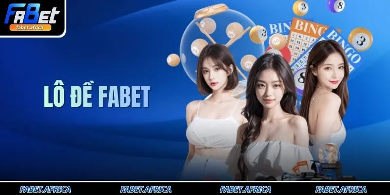 Lô Đề FABET - Sảnh Cược Xổ Số Uy Tín Tỷ Lệ Thưởng 1 Ăn 99 1 Lô Đề FABET - Sảnh Cược Xổ Số Uy Tín Tỷ Lệ Thưởng 1 Ăn 99