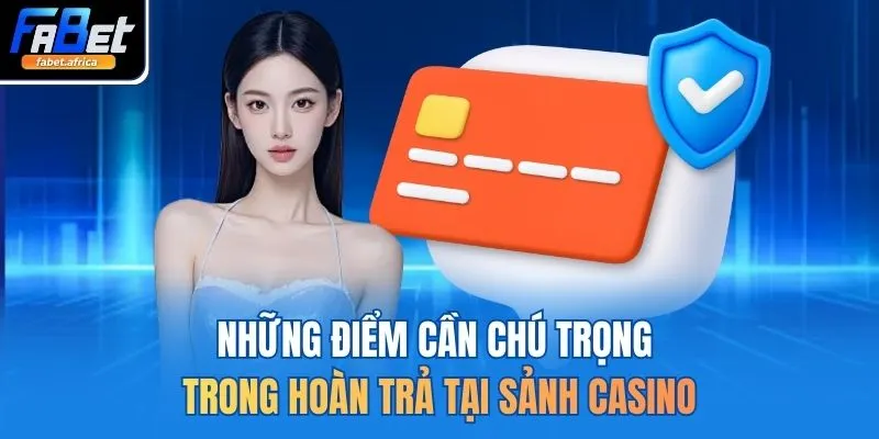 Chính Sách Hoàn Trả Tại Sảnh Casino FABET Rõ Ràng Minh Bạch 4 Những điểm cần chú trọng trong hoàn trả tại sảnh casino