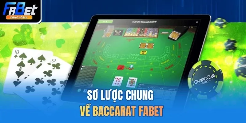 Baccarat FABET - Cập nhật luật chơi Hiệu Quả top 1 Cho bạn 2 Sơ lược chung về Baccarat FABET