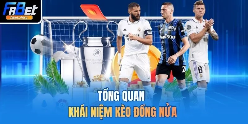 Kèo Đồng Nửa FABET Giúp Bạn Hốt Bạc Tỷ Chỉ Sau 1 Đêm 2 Tổng quan khái niệm kèo đồng nửa