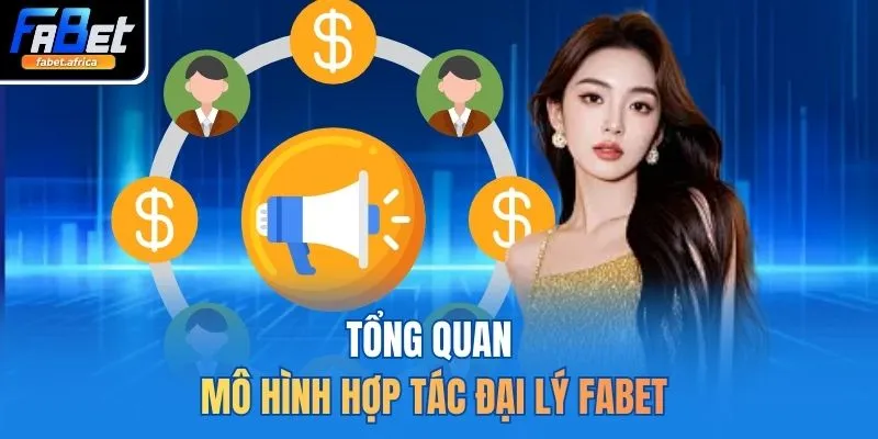 Đại Lý FABET 1 Tổng quan mô hình hợp tác đại lý FABET