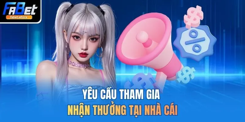 Khuyến Mãi FABET 3 Yêu cầu tham gia nhận thưởng tại nhà cái
